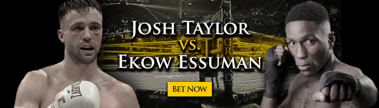Josh Taylor vs. Ekow Essuman Boxing Betting